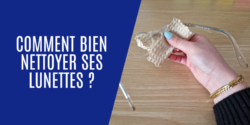 Comment bien nettoyer ses lunettes ?