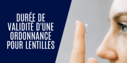 Durée de validité d'une ordonnance pour lentilles