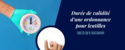 Durée de validité d'une ordonnance pour lentilles