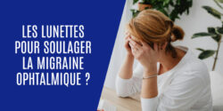 Migraine ophtalmique : les lunettes