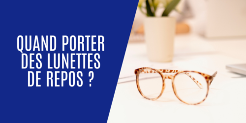 Quand porter des lunettes de repos ? | Reg Art Optique