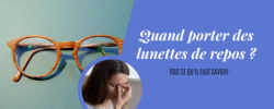 Quand porter des lunettes de repos