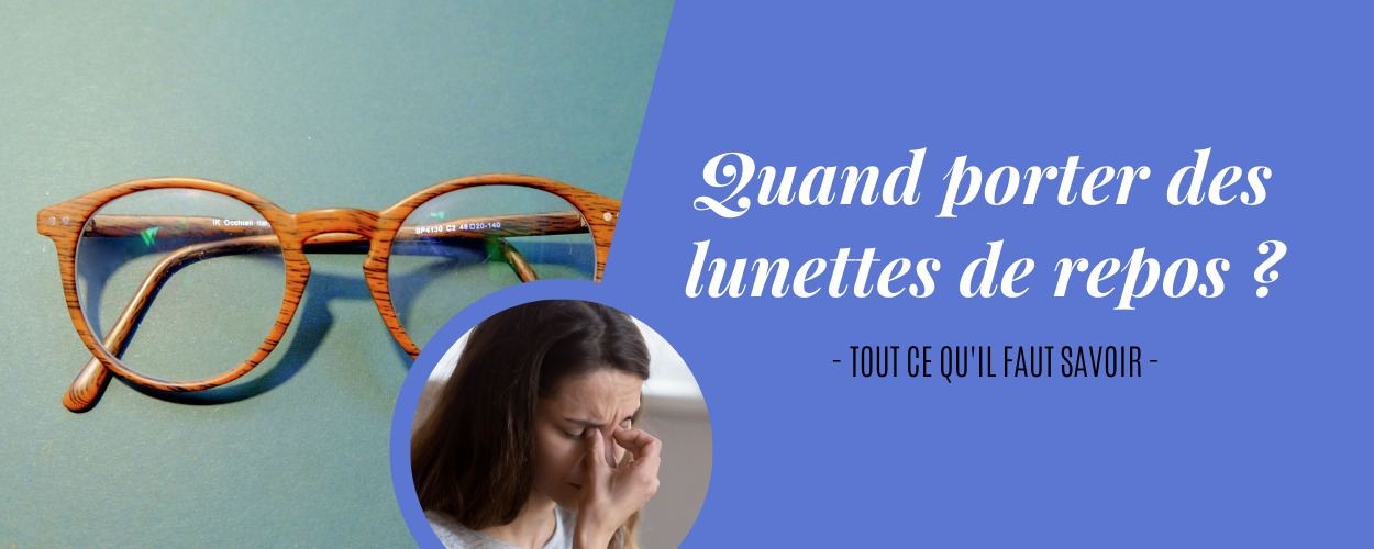 Quand porter des lunettes de repos Quand porter des lunettes de repos
