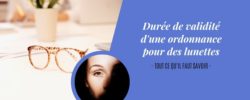 Durée de validité d'une ordonnance pour des lunettes